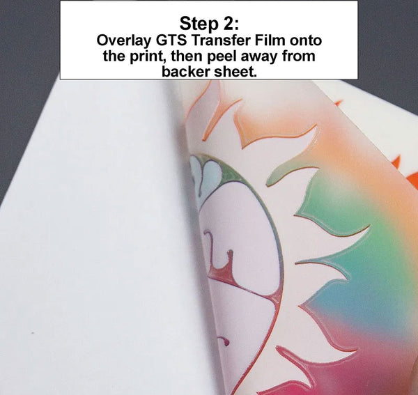 step 2: overlay GTS transfer film onto the print, then peel away from backer sheet.